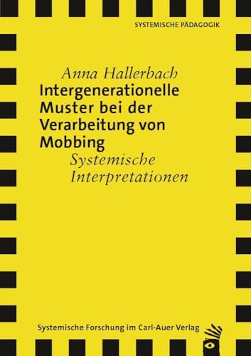 Intergenerationelle Muster bei der Verarbeitung von Mobbing: Systemische Interpretationen (Verlag für systemische Forschung) von Carl-Auer Verlag GmbH