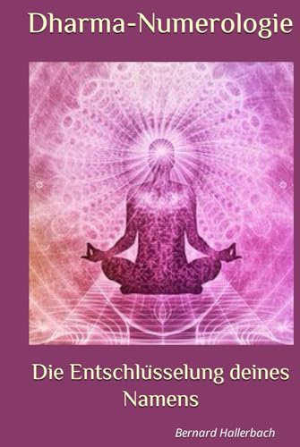Dharma-Numerologie: Die Entschlüsselung deines Namens von Independently published