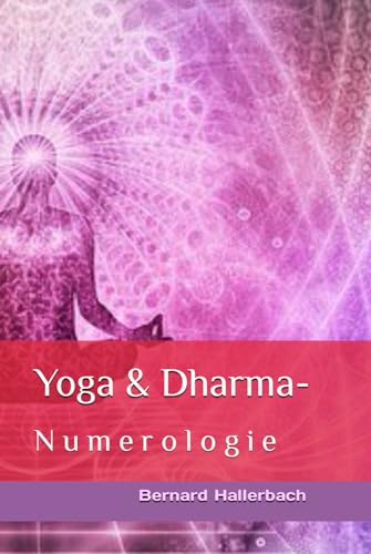 Yoga & Dharma-Numerologie: 2 Bücher in 1 von Independently published
