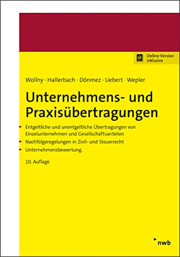 Unternehmens- und Praxisübertragungen: Entgeltliche und unentgeltliche Übertragungen von Einzelunternehmen und Gesellschaftsanteilen. ... und Steuerrecht. Unternehmensbewertung. Unternehmens- und Praxisübertragungen: Entgeltliche und unentgeltliche Übertragungen von Einzelunternehmen und Gesellschaftsanteilen. ... und Steuerrecht. Unternehmensbewertung. von NWB Verlag