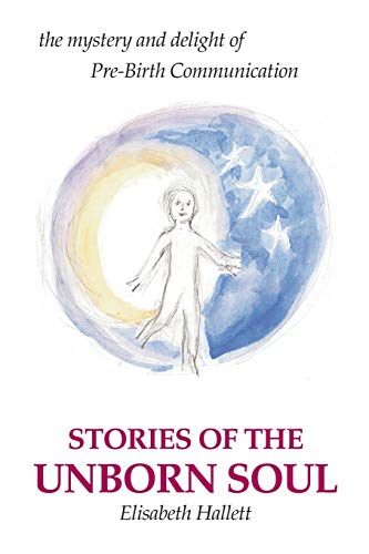 Stories of the Unborn Soul: the mystery and delight of Pre-Birth Communication von iUniverse