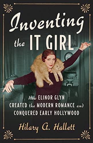 Inventing the It Girl: How Elinor Glyn Created the Modern Romance and Conquered Early Hollywood von Liveright Publishing Corporation