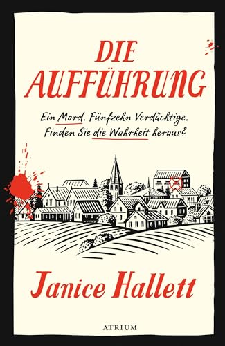 Die Aufführung: Ein Mord. Fünfzehn Verdächtige. Finden Sie die Wahrheit heraus? von Atrium Verlag