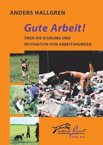 Gute Arbeit!: Über die Eignung und Motivation von Arbeitshunden