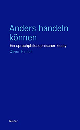 Anders handeln können: Ein sprachphilosophischer Essay (Blaue Reihe) von Meiner Felix Verlag GmbH