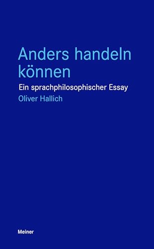 Anders handeln können: Ein sprachphilosophischer Essay (Blaue Reihe)