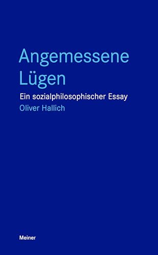 Angemessene Lügen: Ein sozialphilosophischer Essay (Blaue Reihe) von Meiner Felix Verlag GmbH