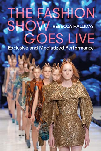 Fashion Show Goes Live, The: Exclusive and Mediatized Performance