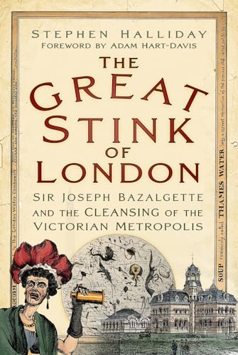 The Great Stink of London: Sir Joseph Bazalgette and the Cleansing of the Victorian Metropolis von The History Press Ltd