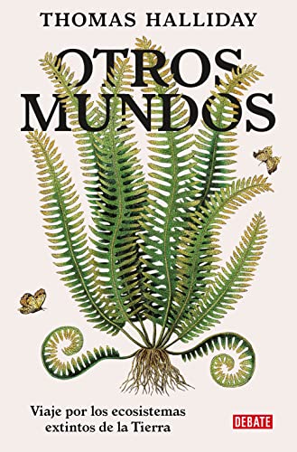 Otros mundos: Viaje por los ecosistemas extintos de la Tierra (Historia) von DEBATE