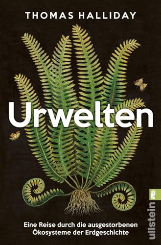 Urwelten: Eine Reise durch die ausgestorbenen Ökosysteme der Erdgeschichte | »Das beste Buch, das ich je über die Geschichte des Lebens auf der Erde gelesen habe.« Tom Holland von ULLSTEIN TASCHENBUCH