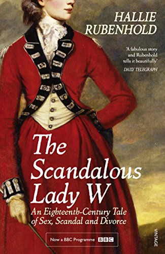 The Scandalous Lady W: An eighteenth-century tale of sex, scandal and divorce, from the bestselling author of The Five