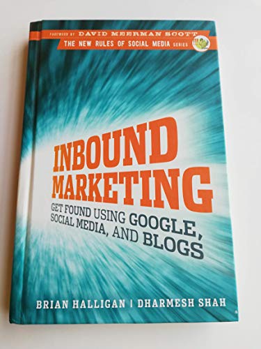 Inbound Marketing: Get Found Using Google, Social Media, and Blogs: Get Found Using Google, Social Media, and Blogs. Forew.: Scott, David Meerman (New Rules Social Media)