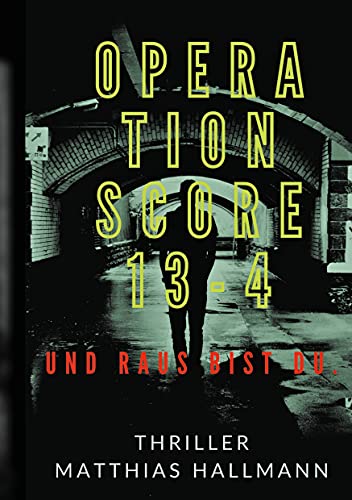 Operation SCORE 13-4: Und raus bist Du. von Books on Demand