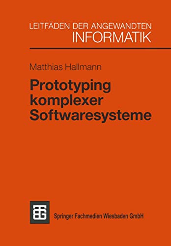 Prototyping komplexer Softwaresysteme: Ansätze zum Prototyping und Vorschlag einer Vorgehensweise von Vieweg+Teubner Verlag