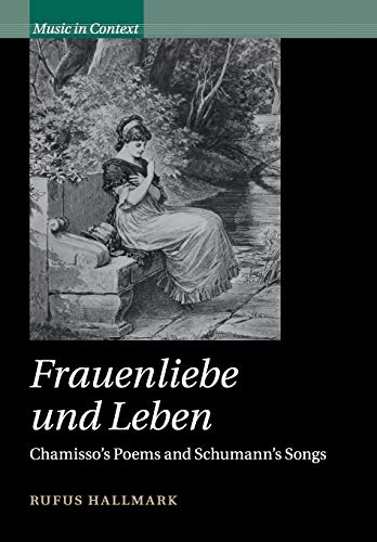 Frauenliebe und Leben: Chamisso's Poems and Schumann's Songs (Music in Context) von Cambridge University Press