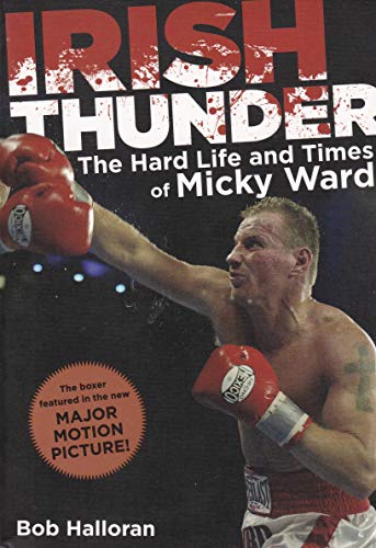 Irish Thunder: The Hard Life And Times Of Micky Ward Irish Thunder: The Hard Life And Times Of Micky Ward