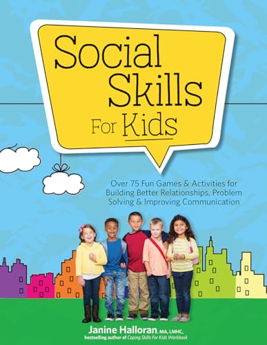 Social Skills for Kids: Over 75 Fun Games & Activities for Building Better Relationships, Problem Solving & Improving Communcation: Over 75 Fun Games ... Problem Solving & Improving Communication