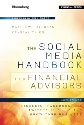 The Social Media Handbook for Financial Advisors: How to Use LinkedIn, Facebook, and Twitter to Build and Grow Your Business. Forew. by Bill Cates (Bloomberg Financial)