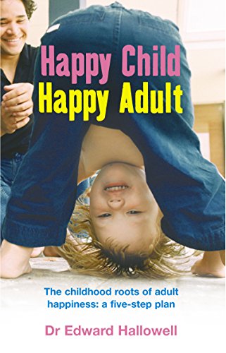 Happy Child, Happy Adult: The childhood roots of adult happiness: a five-step plan von Vermilion