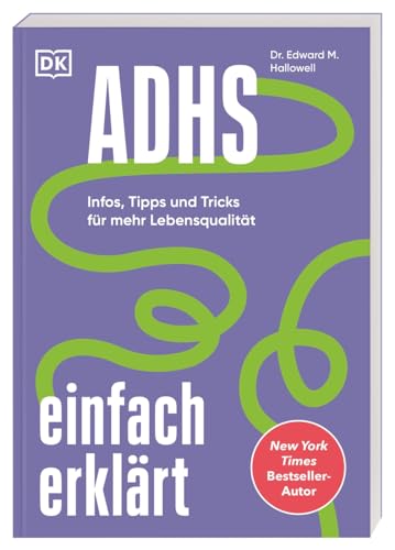 ADHS einfach erklärt: Infos, Tipps und Tricks für mehr Lebensqualität. Der leicht verständliche und lösungsorientierte ADHS-Ratgeber vom New York Times Bestseller-Autor von DK