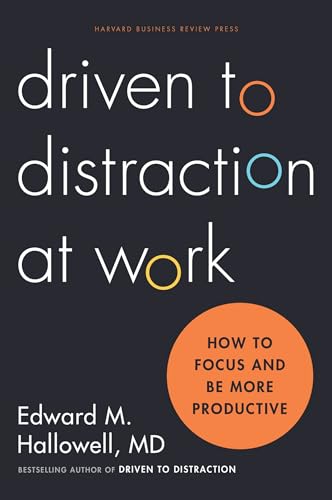 Driven to Distraction at Work: How to Focus and Be More Productive von Harvard Business Review Press