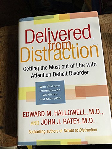 Delivered From Distraction: Getting The Most Out Of Life With Attention Deficit Disorder