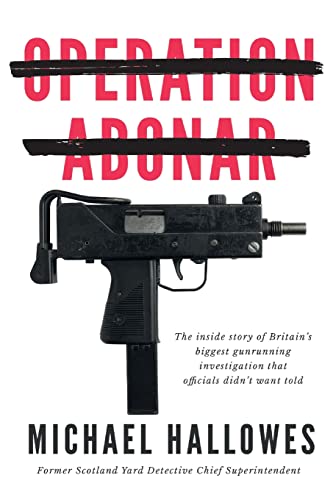 Operation Abonar: Inside story of Britain's biggest gunrunning scandal government officials didn't want told Operation Abonar: Inside story of Britain's biggest gunrunning scandal government officials didn't want told von Clink Street Publishing