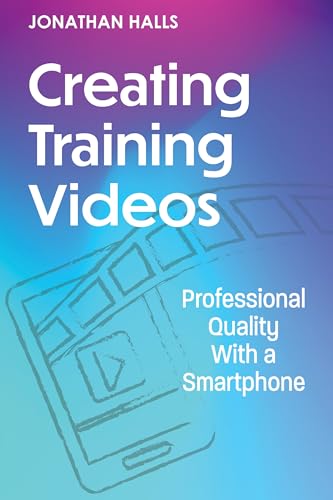 Creating Training Videos: Professional Quality With a Smartphone Creating Training Videos: Professional Quality With a Smartphone von Association for Talent Development
