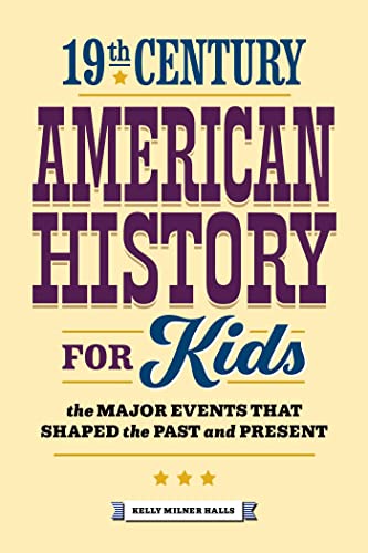 19th Century American History for Kids: The Major Events that Shaped the Past and Present (History by Century) von Rockridge Press