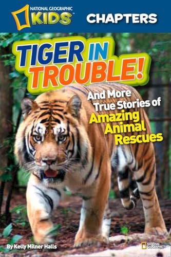 National Geographic Kids Chapters: Tiger in Trouble!: and More True Stories of Amazing Animal Rescues von National Geographic
