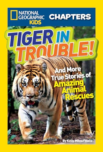 National Geographic Kids Chapters: Tiger in Trouble!: and More True Stories of Amazing Animal Rescues von National Geographic