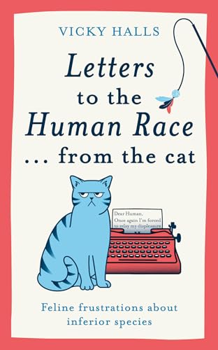 Letters to the Human Race… from the cat: Feline frustrations about inferior species von Cassell