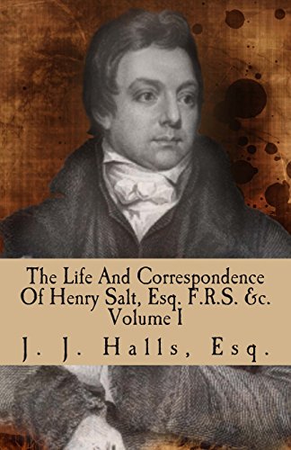 The Life And Correspondence Of Henry Salt, Esq. F.R.S. &c. Volume I: His Britannic Majesty's Late Consul General In Egypt. von CreateSpace Independent Publishing Platform
