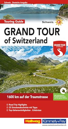 Grand Tour of Switzerland Touring Guide: 1600 km auf der Traumstrasse, Touren-Highlights, 25 Streckenabschnitte mit Tipps, Top-Sehenswürdikeiten, Erlebnisse (Hallwag Führer)