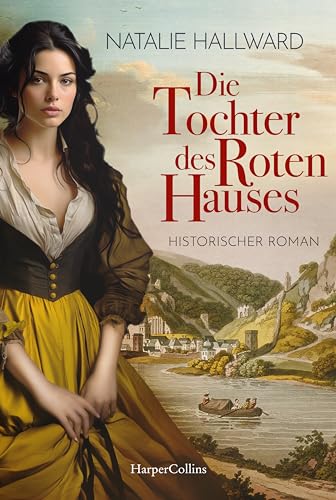 Die Tochter des Roten Hauses: Historischer Roman | Frauen im historischen Kontext | Sophie von la Roche als Wegweiserin einer jungen Frau auf der Suche nach Vergeltung von HarperCollins