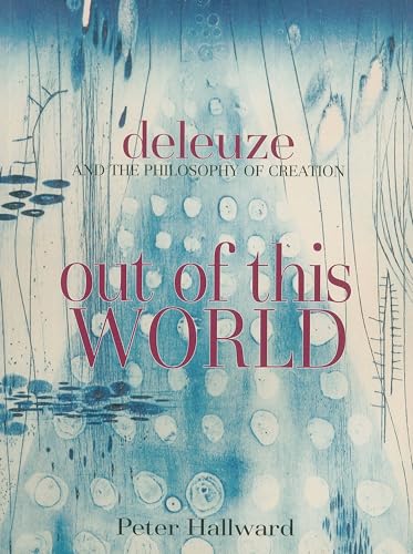 Out of This World: Deleuze and the Philosophy of Creation