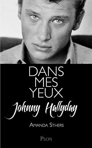 Dans mes yeux: Johnny Hallyday se raconte à Amanda Sthers