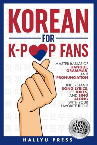 Korean for K-Pop Fans: Master Basics of Hangul, Grammar, and Pronunciation — Understand Song Lyrics, Get Jokes, and Sing Along with Your Favorite Idols von Self
