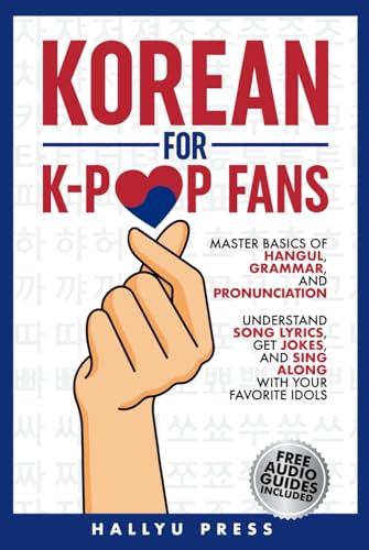 Korean for K-Pop Fans: Master Basics of Hangul, Grammar, and Pronunciation — Understand Song Lyrics, Get Jokes, and Sing Along with Your Favorite Idols von Self