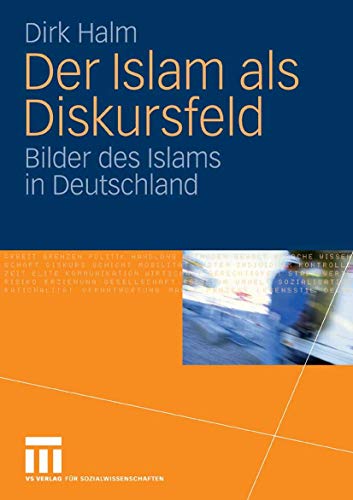 Der Islam als Diskursfeld: Bilder des Islams in Deutschland von VS Verlag für Sozialwissenschaften