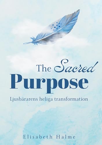 The Sacred Purpose: Ljusbärarens heliga transformation von BoD – Books on Demand – Schweden
