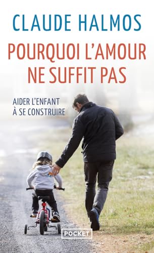 Pourquoi l'amour ne suffit pas: Aider l'enfant à se construire