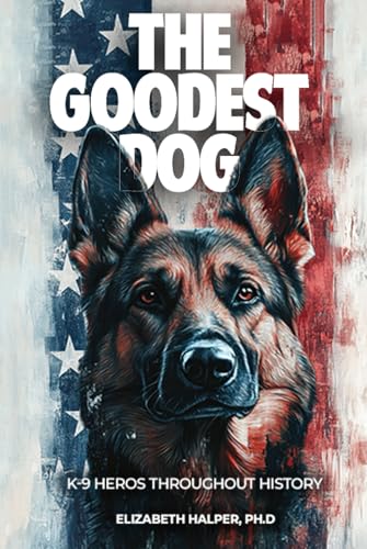 The Goodest Dog- K-9 History & Stories von The Empire Publishers