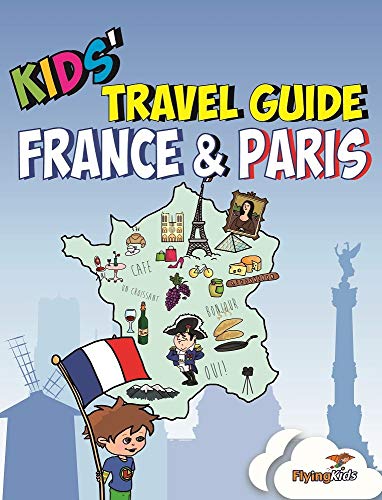 Kids' Travel Guide - France & Paris: The fun way to discover France & Paris--especially for kids: The Fun Way to Discover the France & ... Cities Guides and Country Guides, Band 3)