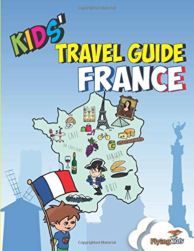 Kids' Travel Guide - France: The Fun Way to Discover France - Especially for Kids (Kids' Travel Guide Series, Band 1) von FlyingKids