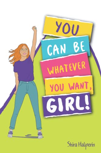 YOU CAN BE WHATEVER YOU WANT, GIRL!: A girl-power guide and workbook to help you boost your self-confidence and achieve your dreams—with practical exercises, tips, and advice