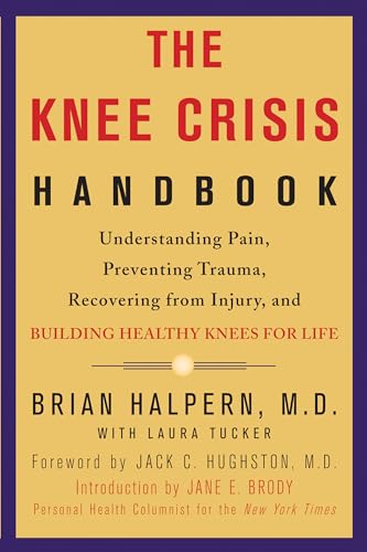 The Knee Crisis Handbook: Understanding Pain, Preventing Trauma, Recovering from Injury, and Building Healthy Knees for Life The Knee Crisis Handbook: Understanding Pain, Preventing Trauma, Recovering from Injury, and Building Healthy Knees for Life von Rodale