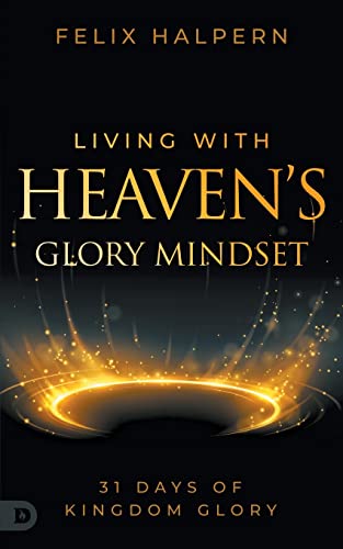 Living with Heaven’s Glory Mindset: 31 Days of Kingdom Glory