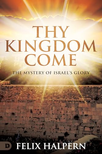Thy Kingdom Come: The Mystery of Israel's Glory von Destiny Image Publishers